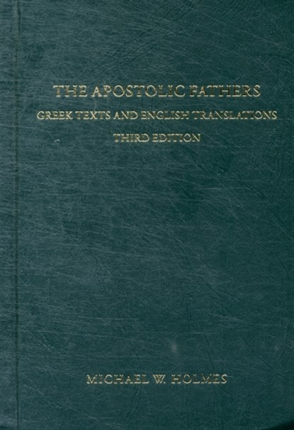 The Apostolic Fathers – Greek Texts and English Translations, Michael W. Holmes - Gebonden - 9780801034688