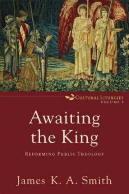 Awaiting the King – Reforming Public Theology, James K. A. Smith - Paperback - 9780801035791