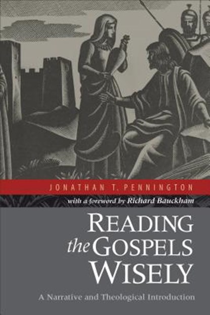 Reading the Gospels Wisely – A Narrative and Theological Introduction, Jonathan T. Pennington ; Richard Bauckham - Paperback - 9780801039379