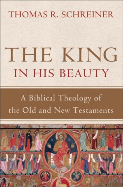 The King in His Beauty – A Biblical Theology of the Old and New Testaments, Thomas R. Schreiner - Gebonden - 9780801039393