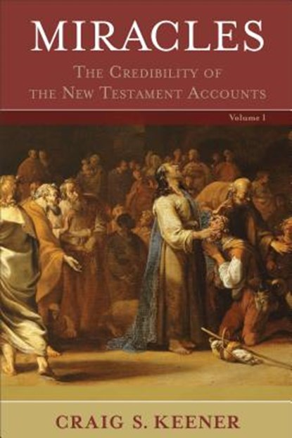 Miracles – The Credibility of the New Testament Accounts, Craig S. Keener - Gebonden - 9780801039522