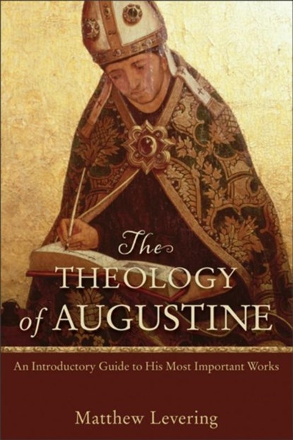 The Theology of Augustine – An Introductory Guide to His Most Important Works, Matthew Levering - Paperback - 9780801048487