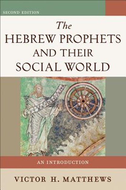 The Hebrew Prophets and Their Social World – An Introduction, Victor H. Matthews - Paperback - 9780801048616
