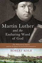 Martin Luther and the Enduring Word of God | Robert Kolb | 