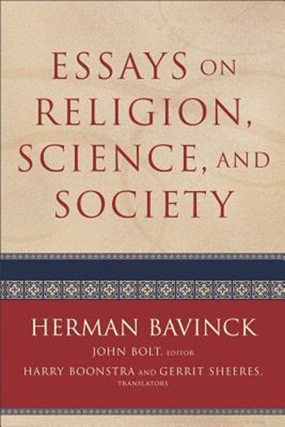 Essays on Religion, Science, and Society, Herman Bavinck ; John Bolt ; Harry Boonstra ; Gerrit Sheeres - Paperback - 9780801048678
