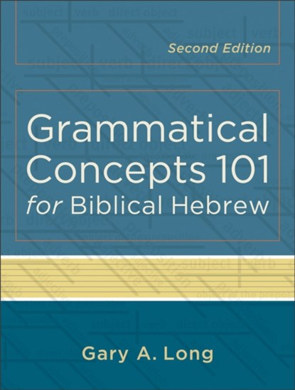 Grammatical Concepts 101 for Biblical Hebrew, Gary A. Long - Paperback - 9780801048746