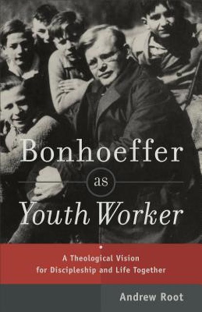 Bonhoeffer as Youth Worker – A Theological Vision for Discipleship and Life Together, Andrew Root - Paperback - 9780801049057