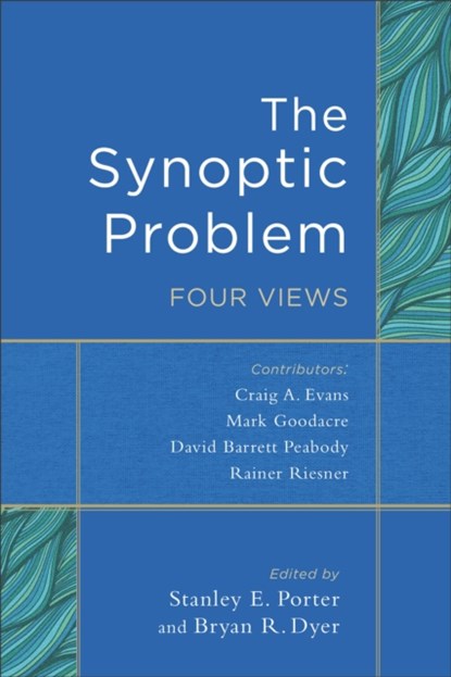 The Synoptic Problem – Four Views, Stanley E. Porter ; Bryan R. Dyer - Paperback - 9780801049507