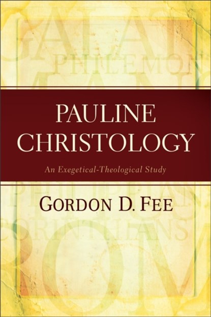 Pauline Christology – An Exegetical–Theological Study, Gordon D. Fee - Paperback - 9780801049545