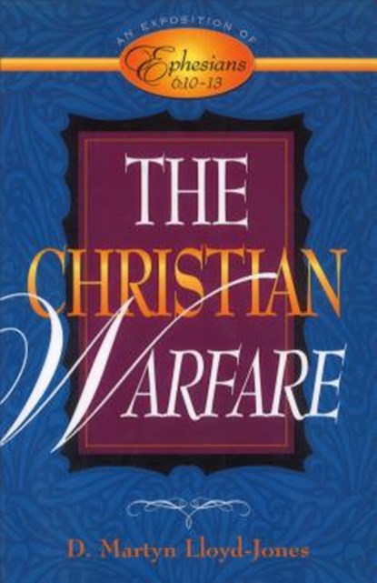 The Christian Warfare: An Exposition of Ephesians 6:10-13, D. Martyn Lloyd-Jones - Paperback - 9780801058004
