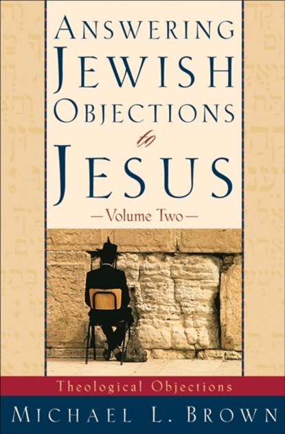 Answering Jewish Objections to Jesus – Theological Objections, Michael L. Brown - Paperback - 9780801063343