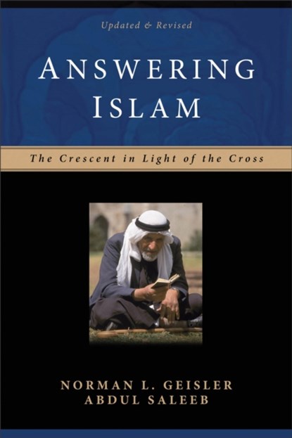 Answering Islam – The Crescent in Light of the Cross, Norman L. Geisler ; Abdul Saleeb - Paperback - 9780801064302