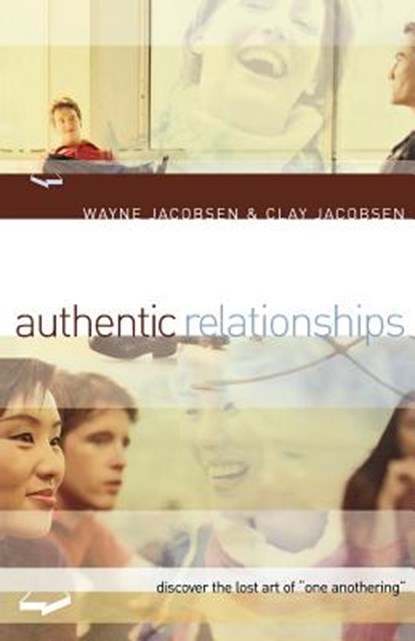 Authentic Relationships – Discover the Lost Art of "One Anothering", Wayne Jacobsen ; Clay Jacobsen - Paperback - 9780801064517