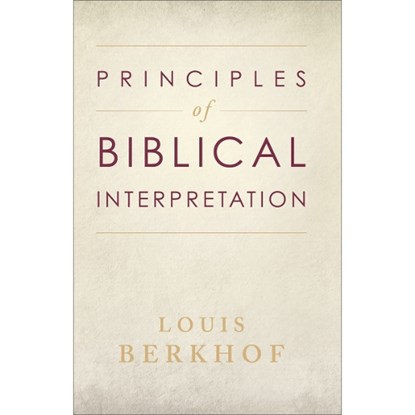 Principles of Biblical Interpretation, Louis Berkhof - Paperback - 9780801064777