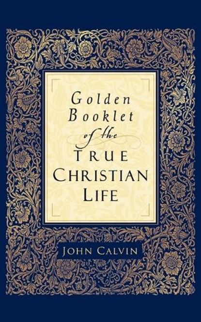 Golden Booklet of the True Christian Life, John Calvin ; Henry Van Andel - Paperback - 9780801065286