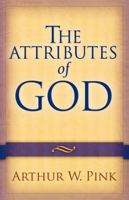The Attributes of God, Arthur W. Pink - Paperback - 9780801067723