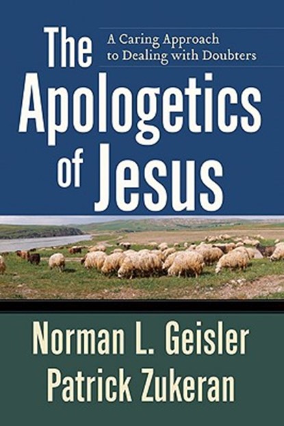 The Apologetics of Jesus – A Caring Approach to Dealing with Doubters, Norman L. Geisler ; Patrick Zukeran - Paperback - 9780801071867