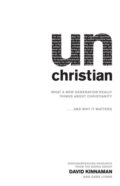 unChristian – What a New Generation Really Thinks about Christianity...and Why It Matters, David Kinnaman ; Gabe Lyons ; George Barna - Paperback - 9780801072710