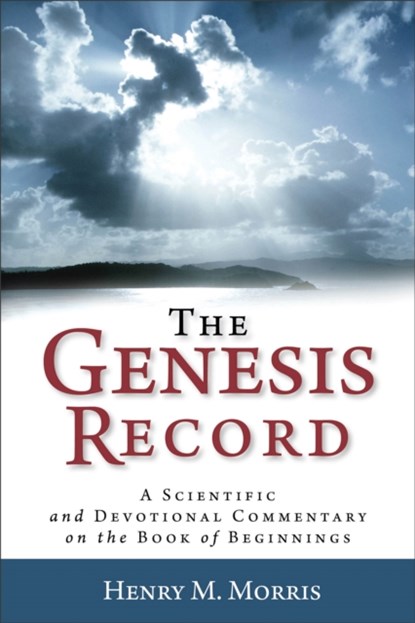 The Genesis Record – A Scientific and Devotional Commentary on the Book of Beginnings, Henry M. Morris ; Arnold Ehlert - Paperback - 9780801072826