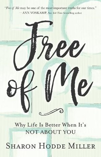 Free of Me – Why Life Is Better When It`s Not about You, Sharon Hodde Miller - Paperback - 9780801075230