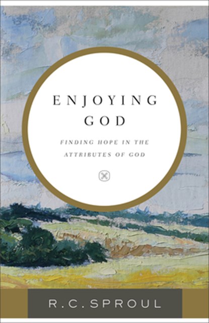 Enjoying God: Finding Hope in the Attributes of God, R. C. Sproul - Paperback - 9780801075483