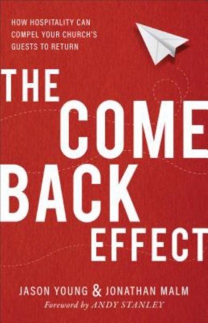 The Come Back Effect – How Hospitality Can Compel Your Church`s Guests to Return, Jason Young ; Jonathan Malm ; Andy Stanley - Paperback - 9780801075780