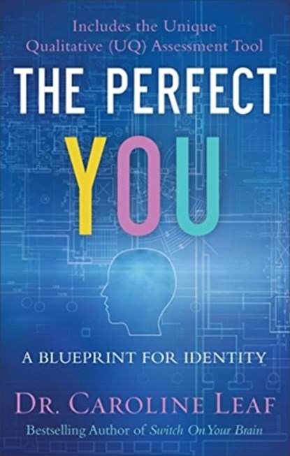 The Perfect You – A Blueprint for Identity, Dr. Caroline Leaf ; Robert Turner ; Avery Jackson ; Peter Amua–quarshie - Paperback - 9780801077968