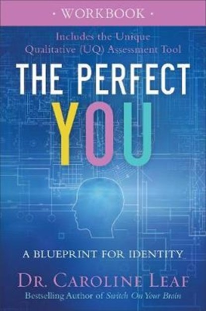 The Perfect You Workbook – A Blueprint for Identity, Dr. Caroline Leaf - Paperback - 9780801077975