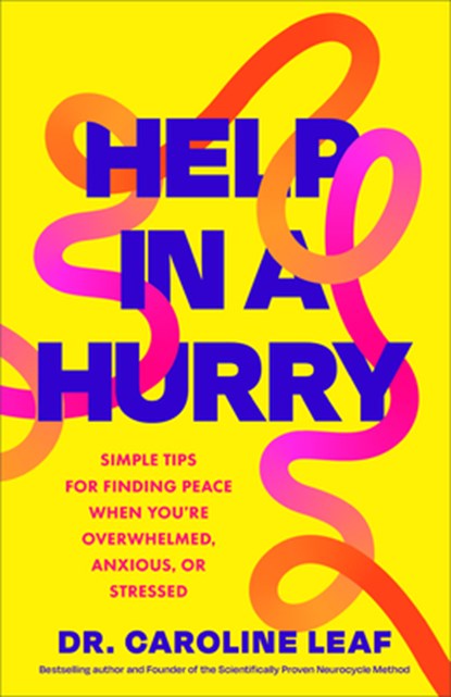 Help in a Hurry: Simple Tips for Finding Peace When You're Overwhelmed, Anxious, or Stressed, Caroline Leaf - Gebonden - 9780801093265