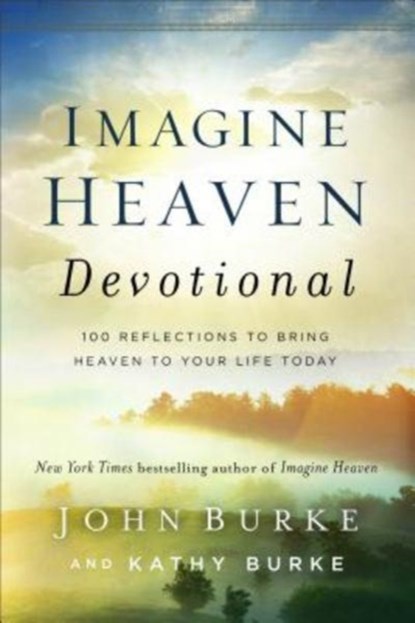 Imagine Heaven Devotional – 100 Reflections to Bring Heaven to Your Life Today, John Burke ; Kathy Burke - Gebonden - 9780801093623