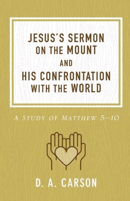 Jesus's Sermon on the Mount and His Confrontation with the World, D. A. Carson - Paperback - 9780801093654