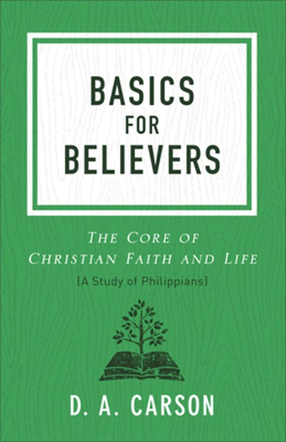 Basics for Believers: The Core of Christian Faith and Life, D. A. Carson - Paperback - 9780801093661