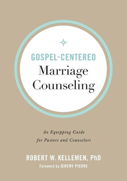Gospel–Centered Marriage Counseling – An Equipping Guide for Pastors and Counselors, Robert W. Phd Kellemen ; Jeremy Pierre - Paperback - 9780801094347