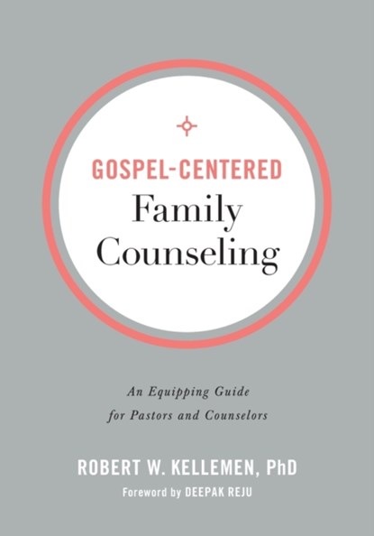 Gospel–Centered Family Counseling – An Equipping Guide for Pastors and Counselors, Robert W. Phd Kellemen ; Deepak Reju - Paperback - 9780801094354