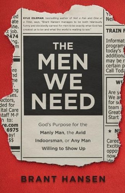The Men We Need – God`s Purpose for the Manly Man, the Avid Indoorsman, or Any Man Willing to Show Up, Brant Hansen ; Sherri Lynn - Paperback - 9780801094521