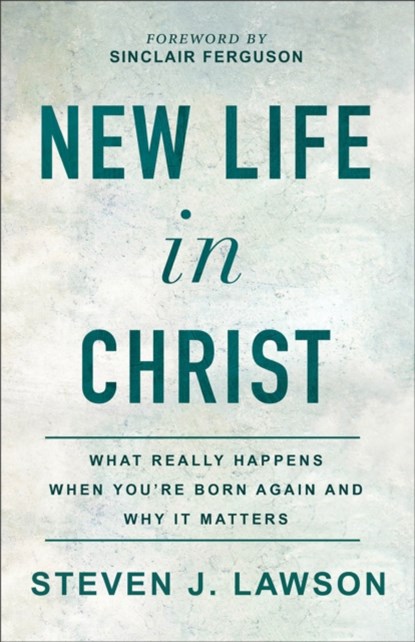 New Life in Christ, Steven J. Lawson - Paperback - 9780801094859