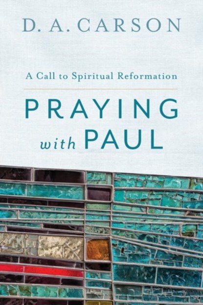 Praying with Paul, D. A. Carson - Paperback - 9780801097102