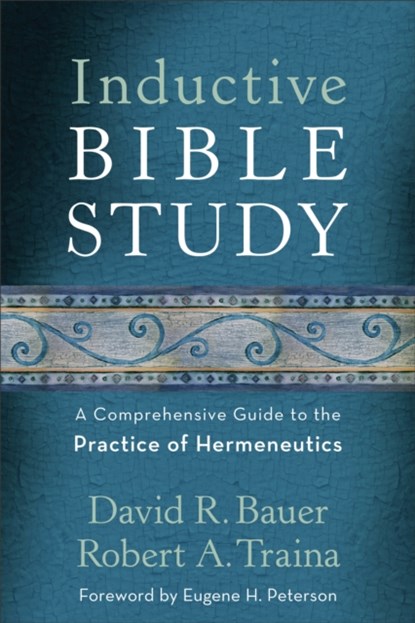 Inductive Bible Study – A Comprehensive Guide to the Practice of Hermeneutics, David R. Bauer ; Robert A. Traina ; Eugene Peterson - Paperback - 9780801097430