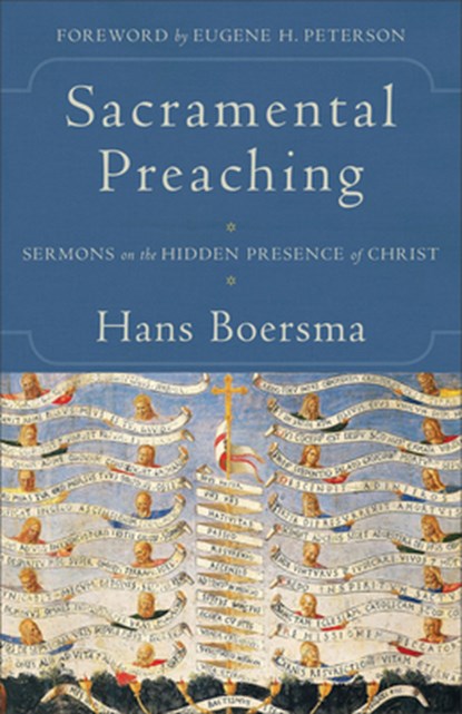 Sacramental Preaching – Sermons on the Hidden Presence of Christ, Hans Boersma ; Eugene Peterson - Paperback - 9780801097454