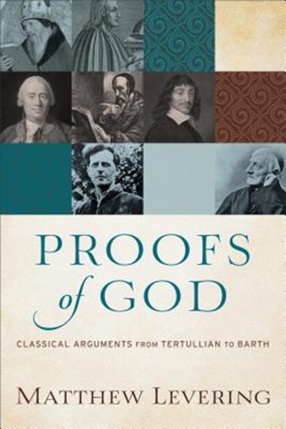 Proofs of God – Classical Arguments from Tertullian to Barth, Matthew Levering - Paperback - 9780801097560