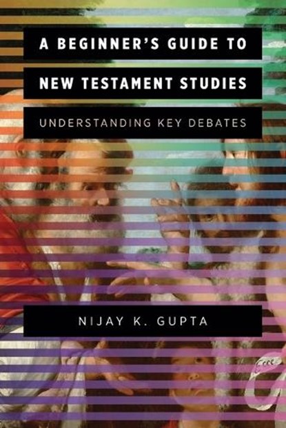A Beginner's Guide to New Testament Studies, Nijay K. Gupta - Paperback - 9780801097577