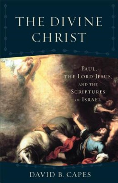 The Divine Christ, David B. Capes - Paperback - 9780801097867