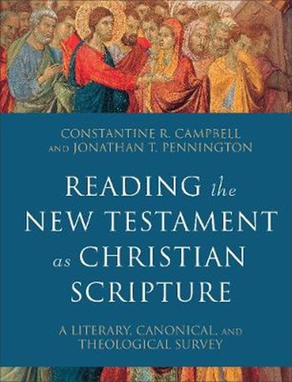 Reading the New Testament as Christian Scripture – A Literary, Canonical, and Theological Survey, Constantine R. Campbell ; Jonathan T. Pennington - Gebonden - 9780801097928