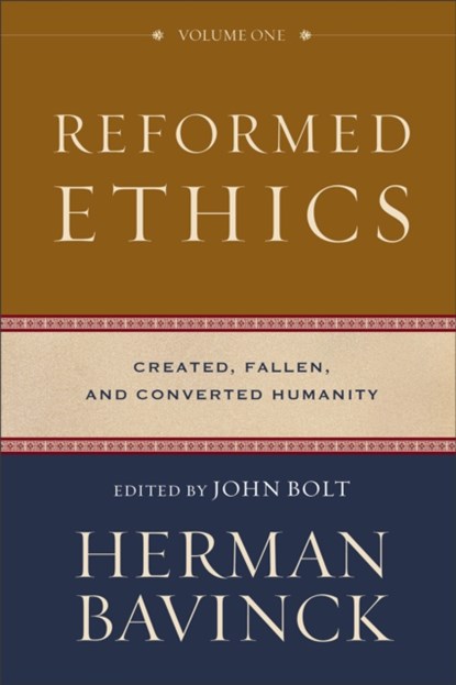 Reformed Ethics – Created, Fallen, and Converted Humanity, Herman Bavinck ; John Bolt ; Jessica Joustra ; Nelson Kloosterman - Gebonden - 9780801098024