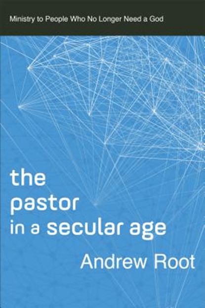 The Pastor in a Secular Age, Andrew Root - Paperback - 9780801098475