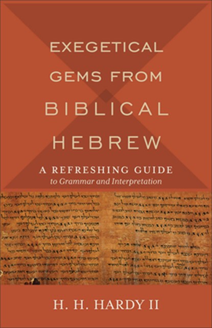 Exegetical Gems from Biblical Hebrew, H. H. II Hardy - Paperback - 9780801098765
