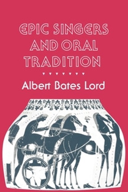 Epic Singers and Oral Tradition, Albert Bates Lord - Gebonden - 9780801424724