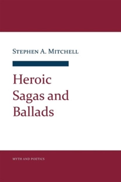 Heroic Sagas and Ballads, Stephen A. Mitchell - Gebonden - 9780801425875