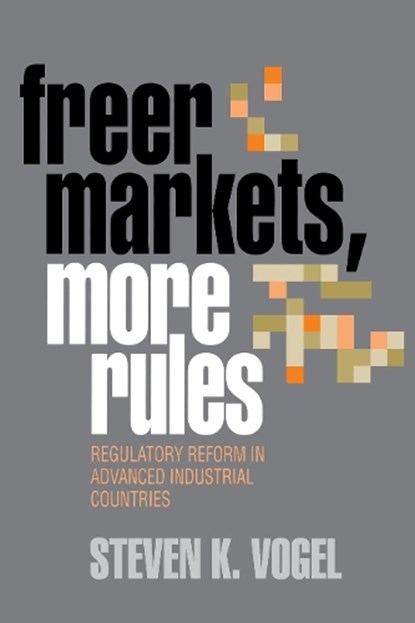 Freer Markets, More Rules, Steven K. Vogel - Gebonden - 9780801432156