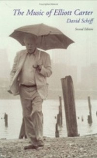 The Music of Elliott Carter | David Schiff | 